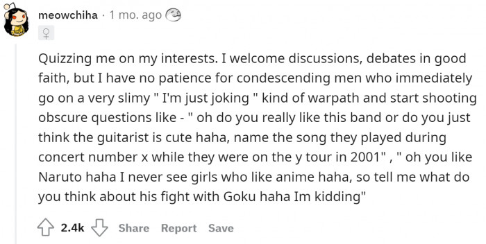 When they quiz women on their interests in a condescending tone—which can be seen and heard even through text.