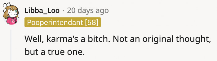 To OP's siblings, beware of Karma. It bites.