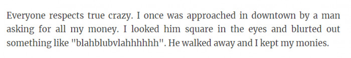 6. In a pinch, act crazy. 