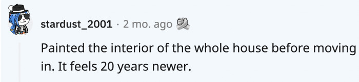 When you move somewhere, it might not feel as fresh as it should; repainting would change that