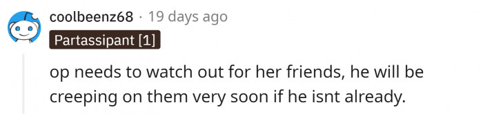 Maybe OP should keep an eye on her friends.