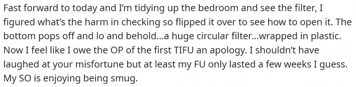 When she opened her air filter, OP found a wrapped filter cartridge inside. It wasn't filtering anything that way. 