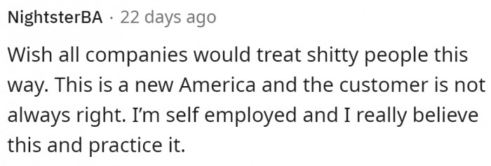 With so many self-entitled people, customers are not always right.