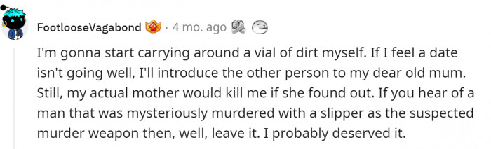 This is actually a great idea. If you see that your date is not going well, just use the secret weapon: