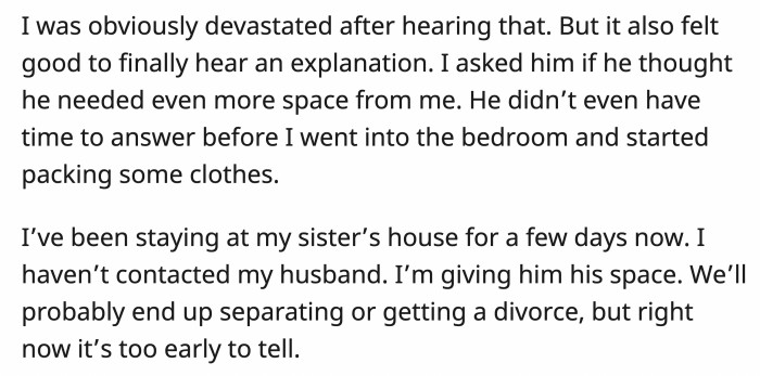 After hearing his answer, OP wasted no time packing her bags. She has been with her own family for a while, but she and her husband aren't officially divorced.