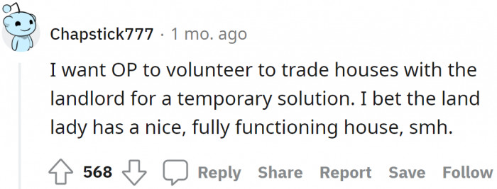 Making the landlady experience the unlivable situation firsthand.