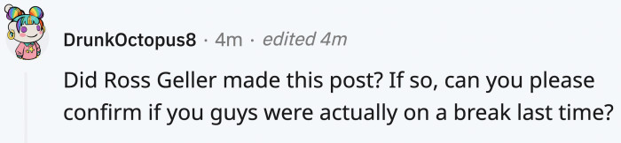 Another likened OP's situation to one of the Friends' characters