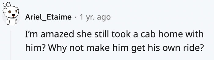 A lot wondered why OP still had the patience to share a cab with the guy after the date
