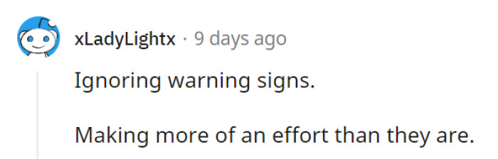 14. Please don't ignore the warning signs. They're blaring for a reason.