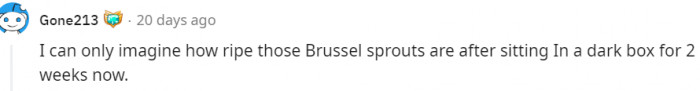 16. Those Brussels Sprouts Must Be Ripe Now