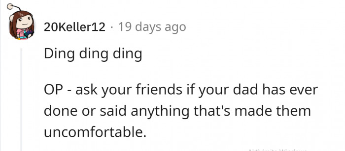 She should check if maybe he made them uncomfortable.