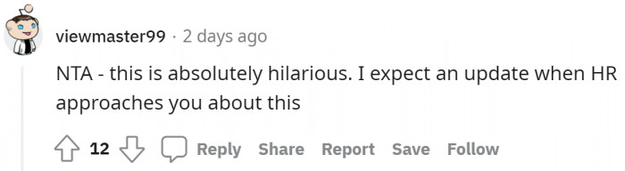 Well, aren't we all just waiting for OP to spill the tea from the HR meeting?