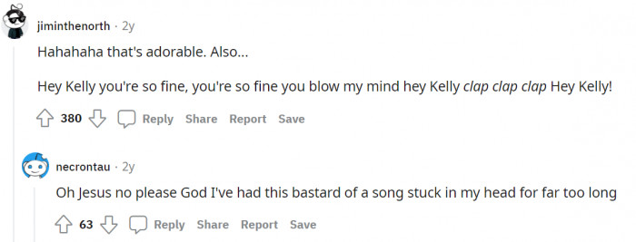 9. Hey Kelly, you're so fine!