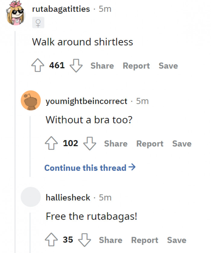 13. Walk around shirtless, and maybe braless?