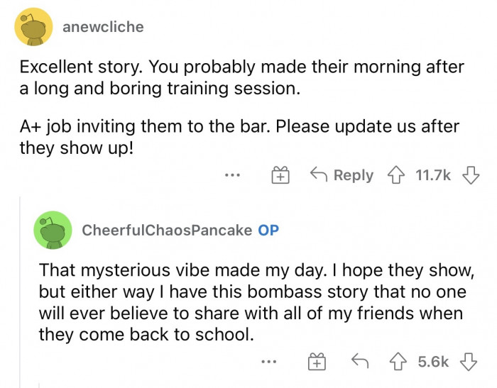 It probably did make their day; things like this don’t happen every day.