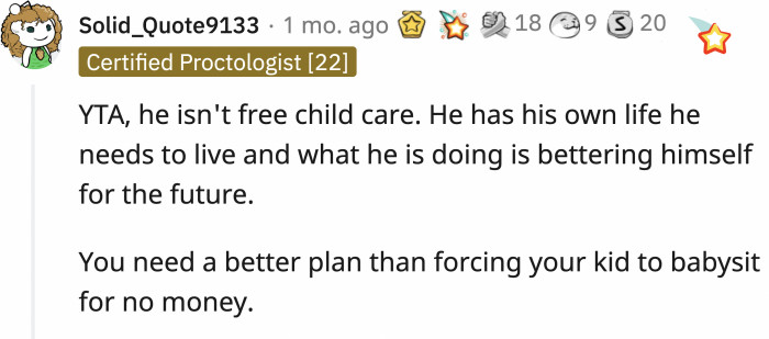 OP should have realized by now that her 18-year-old son is not free childcare.