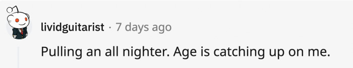 12. It’s not that it didn’t suck when you were younger, it was that it was more bearable