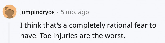 Some people contest that, but it doesn't lessen the pain of toe injuries.