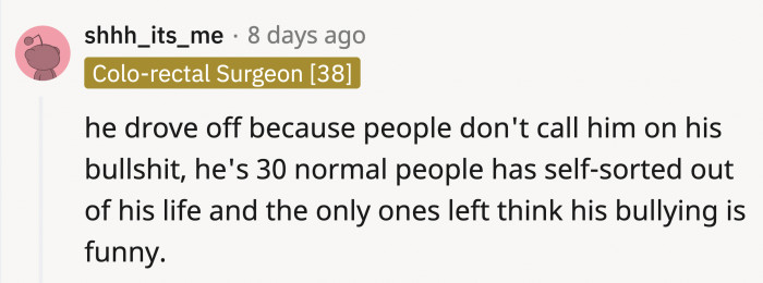 He probably doesn't listen to those who shut down his offensive jokes.