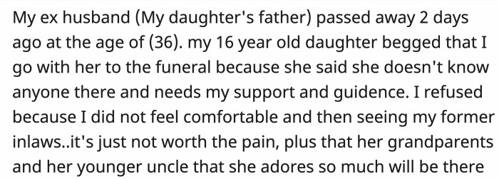 OP's daughter expressed how important it would be for her to be at the funeral and support her. OP didn't want to attend, as the situation is painful for her, and she didn't want to face her in-laws.