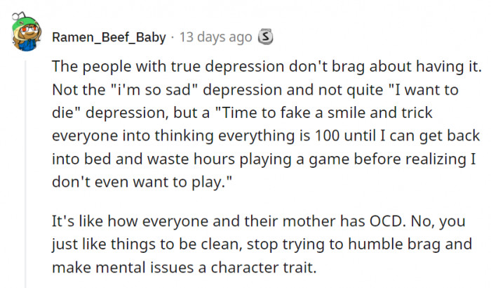 17. Even acknowledging that you have depression is a journey in and of itself, so no, it's not just a character trait.