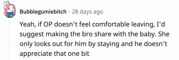 If OP's brother thinks she's TA, then OP can make him contribute as well for the baby so he'll know how hard OP is working for them.