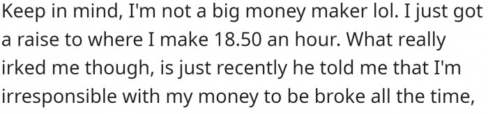 Ask him to earn his own money and then use it all the time; then blame him for being irresponsible with his finances.