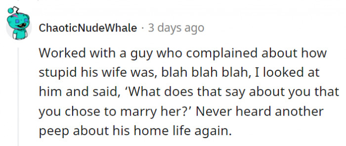 Congrats on hating on the person you chose to build a life with, and thanks for telling the world what kind of person you are.