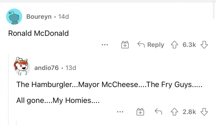 Ronald McDonald can stay gone, though. Honestly, I am not a big fan of the mascots for food companies.