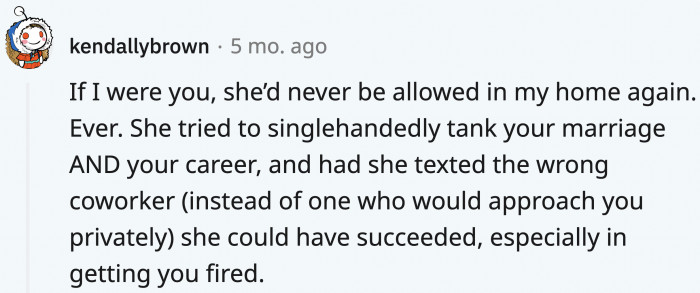 MIL was playing with fire, and they were right to kick her out before the next thing she burns is their marriage