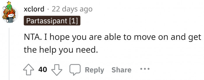 It is going to be difficult, but we hope you move on and get the appropriate help.