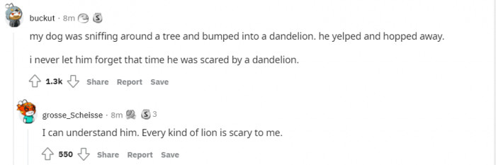 1. Yeah, those dandelions can be so scary...