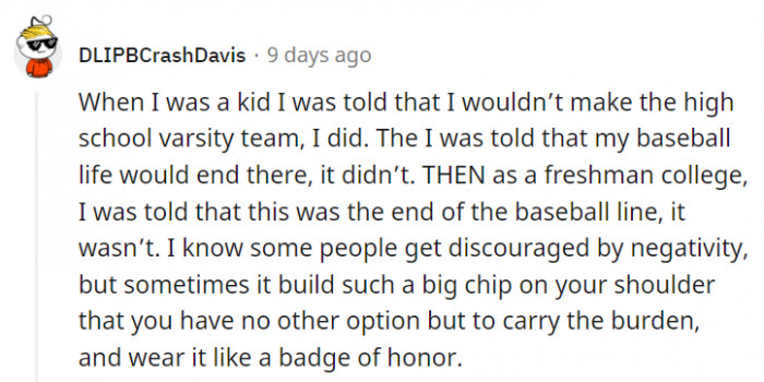 When you keep proving people wrong, you can definitely wear that badge proudly