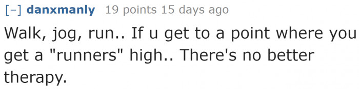 Reaching a state known as 'runner's high' is another form of therapy that doesn't cost money.
