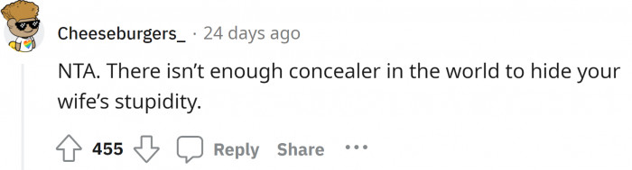 Oh, I agree. She can make herself look good with cosmetics, but I wish she would eat them and become good from the inside as well.