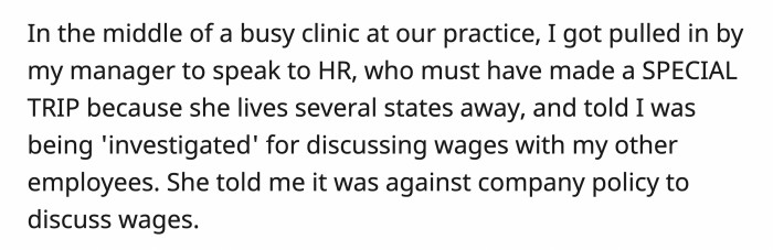 It was confusing for OP to see HR during a busy shift, knowing she lived far away. The manager called him to speak to her since he was told that he was being investigated for discussing wages with other employees.