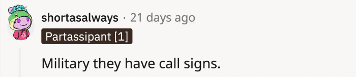 Another high-risk job where they use something similar to nicknames