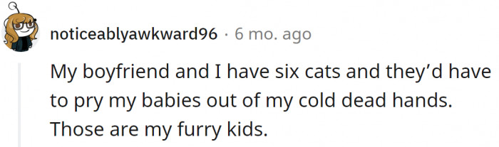 They are her furry kids.