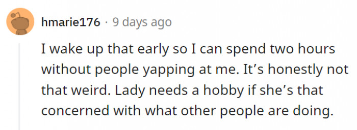 This lady needs a hobby so she doesn't spend all her time waking up too early for nonsense.