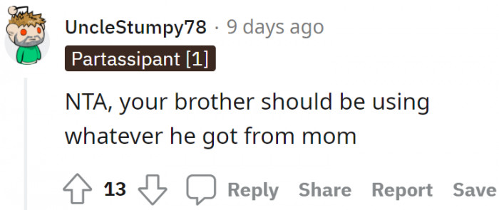 The brother should use whatever he received from their mom.