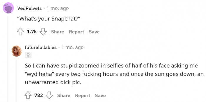 Snapchat is a go-to for them to send unsolicited dick pics.