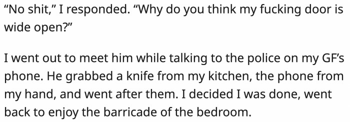 OP called the police using his girlfriend's phone while the neighbor grabbed a knife and went after the thugs himself.