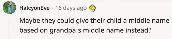 Other Redditors suggested an alternative that could actually work: use grandpa's middle name instead!