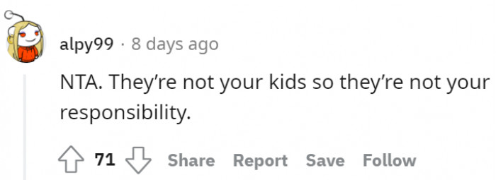 They are not her kids; therefore, they are not her responsibility.