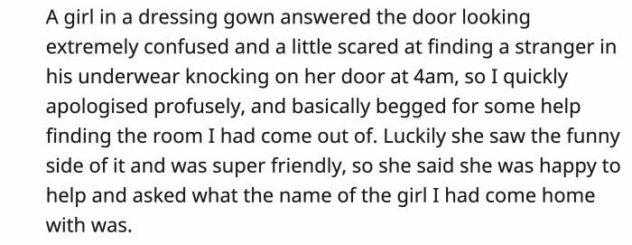 The one who opened the door was not the girl he came home with but was willing to help