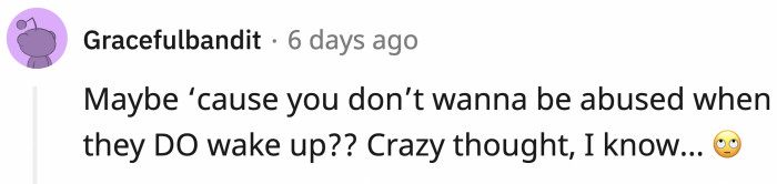 Not at all, because she has a valid reason for not wanting to wake him up.