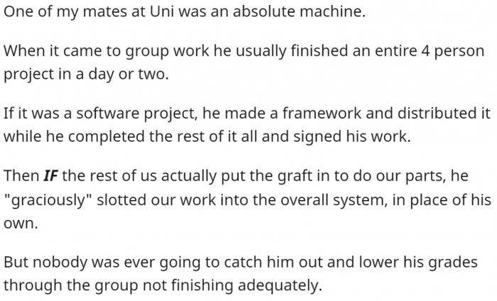 You're probably lucky if you have such a genius on your team.