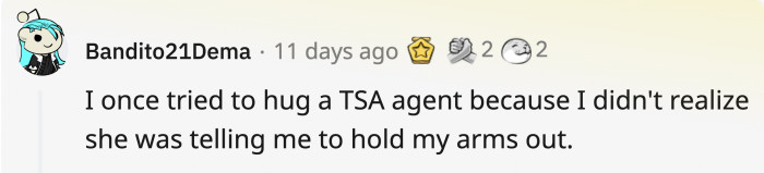 Sir, we need to inspect you, not your feelings