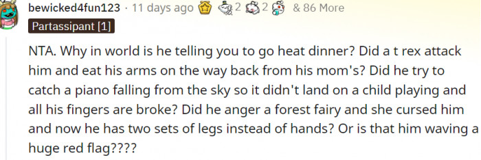 1. Why will he ask you to go reheat dinner?