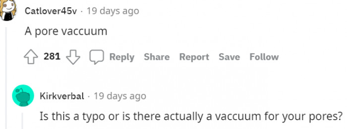 18. Is this a typo, or is there a vacuum for your pores?